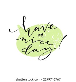 Have a nice day clip-art illustration. Motivational hand drawn lettering on textured speech bubble background. Vector hand drawn typography concept.