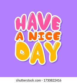 HAVE A NICE DAY, COLORFUL GROOVY TEXT, SLOGAN PRINT VECTOR