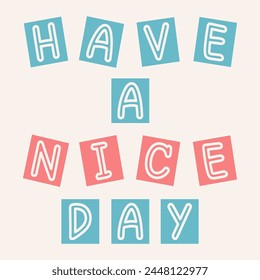 Have a nice day colorful phrase. Handwritten word playful style. Vector have a nice day colorful outline lettering. Have a nice day handwriting design for poster, greeting card, etc.