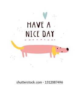 Have a Nice Day - cute vector illustration. Funny background with pink dachshund. Greeting card or poster design.