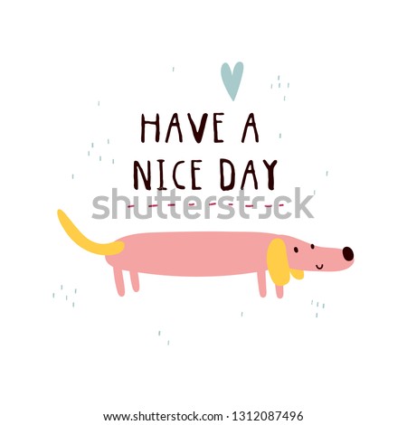 Have a Nice Day - cute vector illustration. Funny background with pink dachshund. Greeting card or poster design.