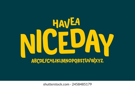 HAVE A NICE DAY Font modern bouncy typeset, lively friendly alphabet. Playful cheerful letters in Los Muertos, labels, vector, eps.eps