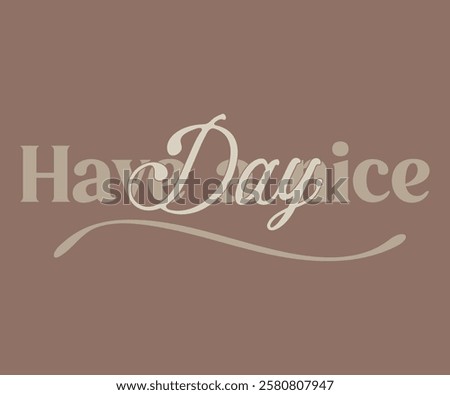 Have A Nice Day Greetings Slogan print with inspirational slogan text for girl - Women tee t-shirt - Vector...