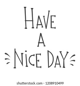 Have a nice day, hand drawn vector lettering in simple style