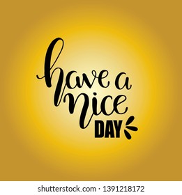 Have a nice day. Hand drawn lettering isolated. Design element for poster, greeting card, banner. Vector illustration