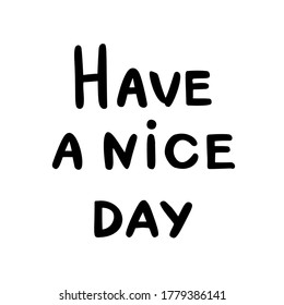 Have a nice day. Hand drawn quote with decorative elements. Vector lettering for cards, posters.
