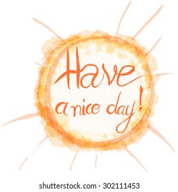Have a nice day! Hand drawn lettering. morning wishes on watercolor (imitation) background.
