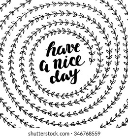 Have a nice day - hand drawn lettering in spiral leaf. Cute vector illustration.