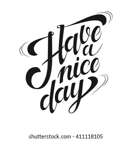 Have a Nice Day hand drawn ink lettering for poster design. Motivational quote. Typographic design for greeting card, poster, banner, t-shirt.