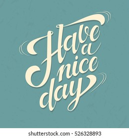 Have a Nice Day hand drawn lettering for poster design. Motivational quote. Typographic design for greeting card, poster, banner, t-shirt