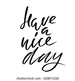 Have a nice day. Hand drawn lettering. Vector typography design. Handwritten inscription.