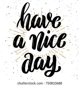 Have a nice day .Hand drawn motivation lettering quote. Design element for poster, banner, greeting card. Vector illustration