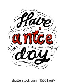 Have a nice day. Hand lettering and custom typography for your designs: t-shirts, bags, for posters, invitations, cards, etc. Inspirational and motivational quotes. Hand painted brush lettering. 