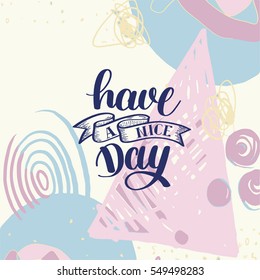 Have a nice day hand lettering phrase on abstract background, calligraphy vector illustration