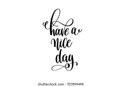 have a nice day - hand lettering inscription, motivation and inspiration positive quote to poster, printing, greeting card, black and white calligraphy vector illustration