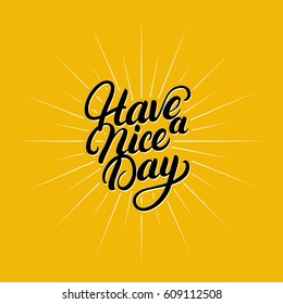 Have a nice day hand written lettering. Inspirational phrase. Modern brush calligraphy. Isolated on yellow background. Vector illustration.