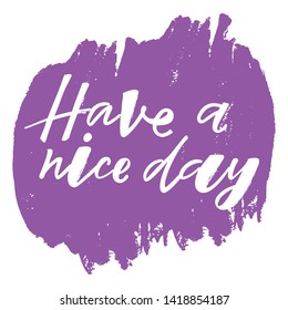 Have a nice day - handwritten quote. Design print for sticker, greeting card, diary, notebook, banner, poster. Vector illustration on background. 