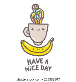 Have a nice day illustration. Cute cartoon coffee cup and banana characters.