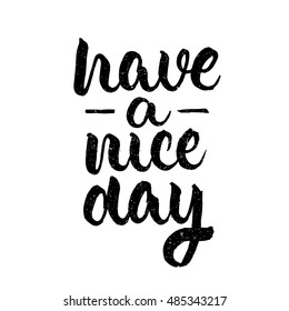 Have a nice day, ink hand lettering. Modern brush calligraphy. Handwritten phrase. 