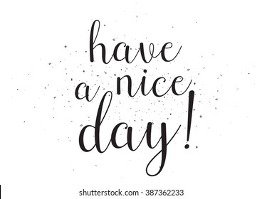 Have a nice day inscription. Greeting card with calligraphy. Black and white.