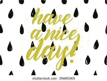 Have a nice day inscription. Greeting card with calligraphy. Hand drawn lettering design. Photo overlay. Typography for banner, poster or apparel design. Isolated vector element.