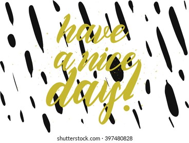 Have a nice day inscription. Greeting card with calligraphy. Hand drawn lettering design. Photo overlay. Typography for banner, poster or apparel design. Isolated vector element.