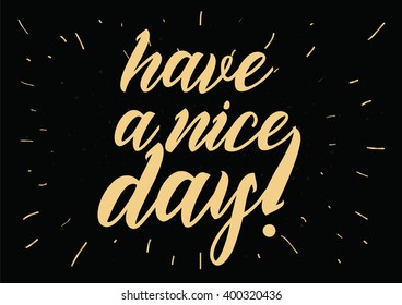 Have a nice day inscription. Greeting card with calligraphy. Hand drawn lettering design. Photo overlay. Typography for banner, poster or apparel design. Vector typography.