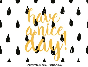 Have a nice day inscription. Greeting card with calligraphy. Hand drawn lettering design. Photo overlay. Typography for banner, poster or apparel design. Vector typography.