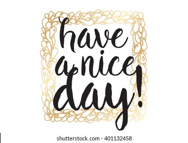 Have a nice day inscription. Greeting card with calligraphy. Hand drawn lettering design. Photo overlay. Typography for banner, poster or apparel design. Vector typography.