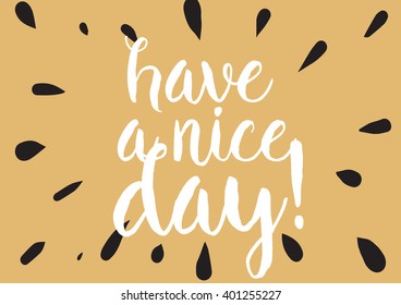 Have a nice day inscription. Greeting card with calligraphy. Hand drawn lettering design. Photo overlay. Typography for banner, poster or apparel design. Vector typography.