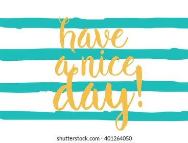 Have a nice day inscription. Greeting card with calligraphy. Hand drawn lettering design. Photo overlay. Typography for banner, poster or apparel design. Vector typography.