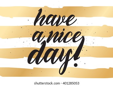 Have a nice day inscription. Greeting card with calligraphy. Hand drawn lettering design. Photo overlay. Typography for banner, poster or apparel design. Vector typography.