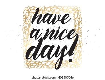 Have a nice day inscription. Greeting card with calligraphy. Hand drawn lettering design. Photo overlay. Typography for banner, poster or apparel design. Vector typography.