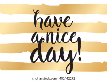 Have a nice day inscription. Greeting card with calligraphy. Hand drawn lettering design. Photo overlay. Typography for banner, poster or apparel design. Vector typography.