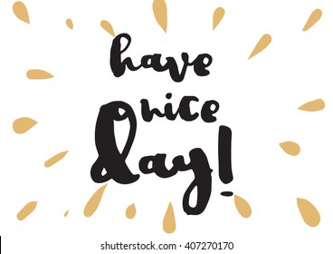 Have a nice day inscription. Greeting card with calligraphy. Hand drawn lettering design. Photo overlay. Typography for banner, poster or apparel design. Vector typography.
