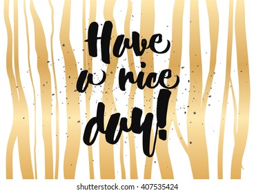 Have a nice day inscription. Greeting card with calligraphy. Hand drawn lettering design. Photo overlay. Typography for banner, poster or clothing design. Vector invitation.