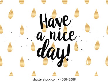Have a nice day inscription. Greeting card with calligraphy. Hand drawn lettering design. Photo overlay. Typography for banner, poster or clothing design. Vector invitation.