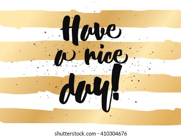 Have a nice day inscription. Greeting card with calligraphy. Hand drawn lettering design. Photo overlay. Typography for banner, poster or clothing design. Vector invitation.