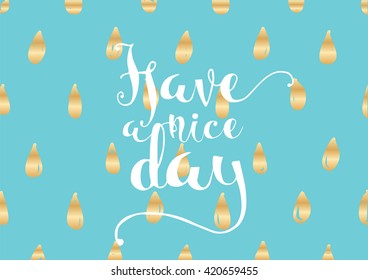 Have a nice day inscription. Greeting card with calligraphy. Hand drawn lettering. Typography for invitation, banner, poster or clothing design. Vector quote.