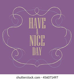 Have a nice day inscription. Greeting card. Block letters. Simple frame. Typography for invitation, banner, poster or clothing design. Vector quote.