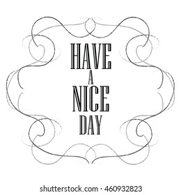 Have a nice day inscription. Greeting card. Block letters. Simple frame. Typography for invitation, banner, poster or clothing design. Vector quote.