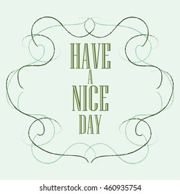 Have a nice day inscription. Greeting card. Block letters. Simple frame. Typography for invitation, banner, poster or clothing design. Vector quote.
