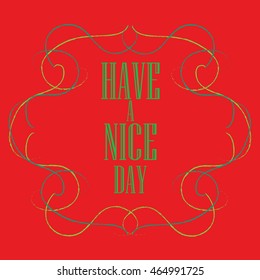 Have a nice day inscription. Greeting card. Block letters. Simple frame. Typography for invitation, banner, poster or clothing design. Vector quote.