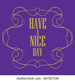 Have a nice day inscription. Greeting card. Block letters. Simple frame. Typography for invitation, banner, poster or clothing design. Vector quote.