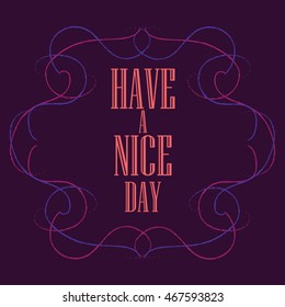 Have a nice day inscription. Greeting card. Block letters. Simple frame. Typography for invitation, banner, poster or clothing design. Vector quote.