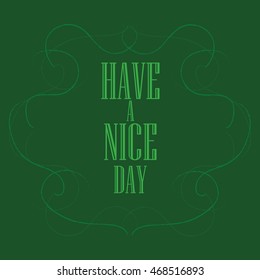 Have a nice day inscription. Greeting card. Block letters. Simple frame. Typography for invitation, banner, poster or clothing design. Vector quote.