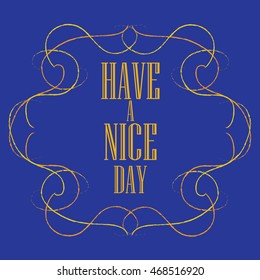 Have a nice day inscription. Greeting card. Block letters. Simple frame. Typography for invitation, banner, poster or clothing design. Vector quote.