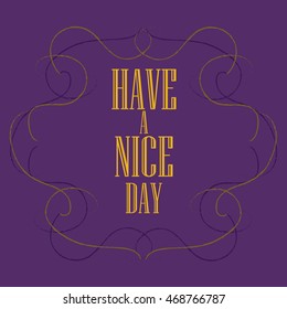 Have a nice day inscription. Greeting card. Block letters. Simple frame. Typography for invitation, banner, poster or clothing design. Vector quote.