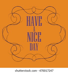 Have a nice day inscription. Orange greeting card. Block letters. Simple frame. Typography for invitation, banner, poster or clothing design. Vector quote.