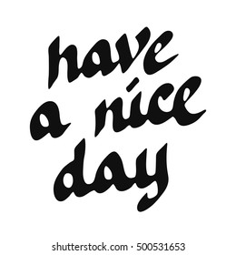 Have a nice day inscription written by hand. Lettering good day